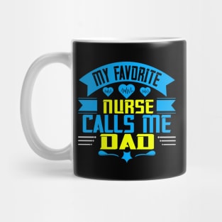 My favorite nurse calls me dad Mug